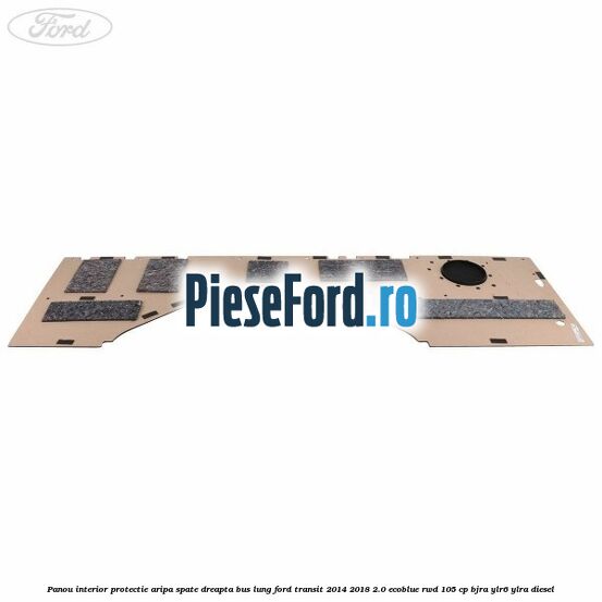 Panou interior protectie aripa spate dreapta BUS lung Ford Transit 2014-2018 2.0 EcoBlue RWD 105 cp Panou interior protectie aripa spate dreapta BUS lung Ford Transit 2014-2018 2.0 EcoBlue RWD 105 cp BJRA, YLR6, YLRA diesel