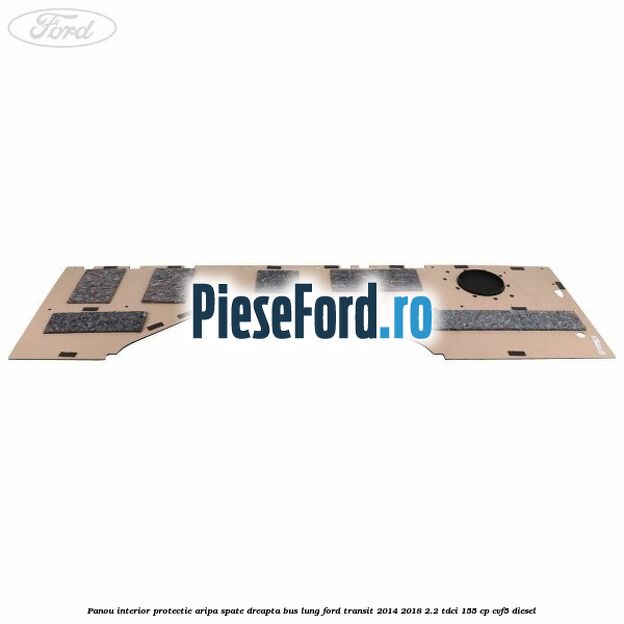 Panou interior protectie aripa spate dreapta BUS lung Ford Transit 2014-2018 2.2 TDCi 155 cp CVF5 diesel