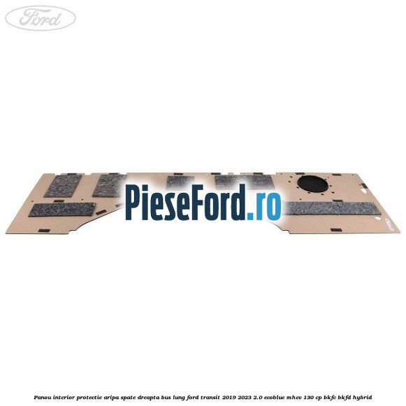 Panou interior protectie aripa spate dreapta BUS lung Ford Transit 2019-2023 2.0 EcoBlue mHEV 130 cp BKFC, BKFD Hybrid