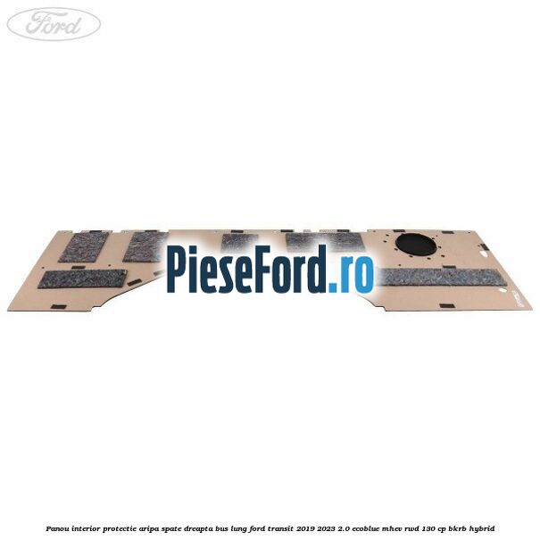 Panou interior protectie aripa spate dreapta BUS lung Ford Transit 2019-2023 2.0 EcoBlue mHEV RWD 130 cp BKRB Hybrid