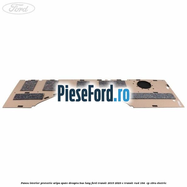 Panou interior protectie aripa spate dreapta BUS lung Ford Transit 2019-2023 E-TRANSIT RWD 184  cp C0RA electric