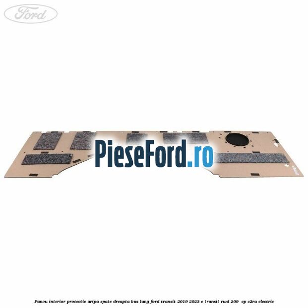 Panou interior protectie aripa spate dreapta BUS lung Ford Transit 2019-2023 E-TRANSIT RWD 269  cp C2RA electric
