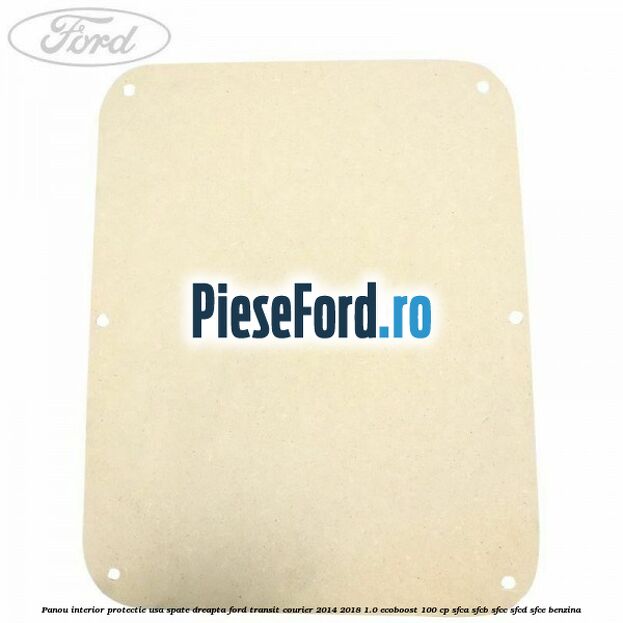 Panou interior protectie usa spate dreapta Ford Transit Courier 2014-2018 1.0 EcoBoost 100 cp SFCA, SFCB, SFCC, SFCD, SFCE benzina