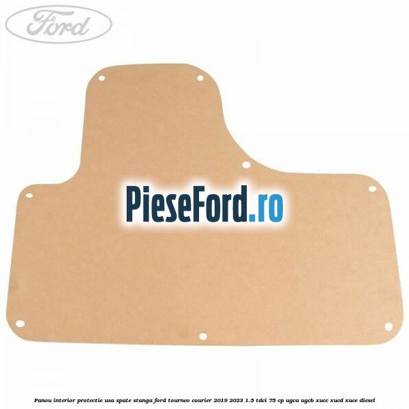 Panou interior protectie usa spate stanga Ford Tourneo Courier 2019-2023 1.5 TDCi 75 cp UGCA, UGCB, XUCC, XUCD, XUCE, diesel