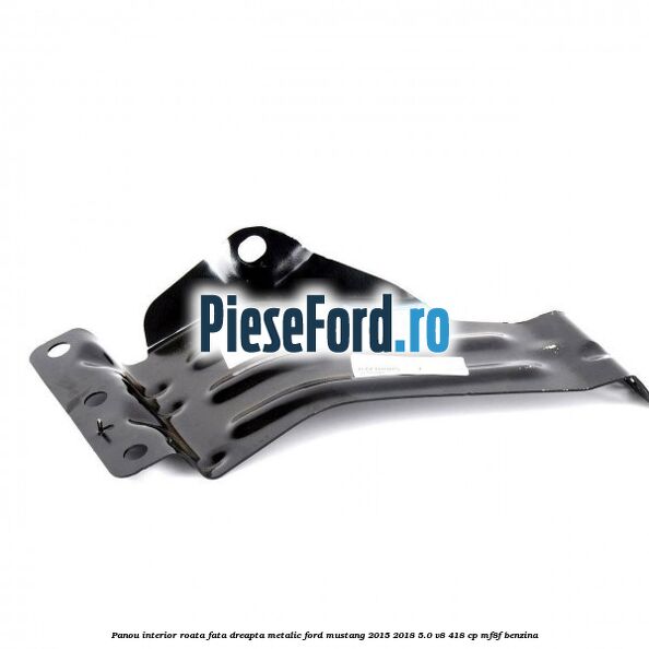 Panou interior roata fata dreapta metalic Ford Mustang 2015-2018 5.0 V8 418 cp MF8F benzina