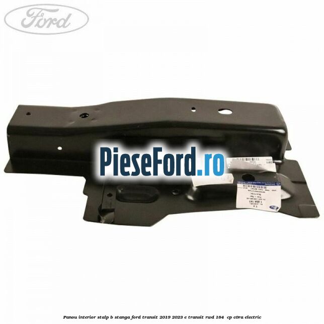 Panou interior stalp B stanga Ford Transit 2019-2023 E-TRANSIT RWD 184  cp C0RA electric