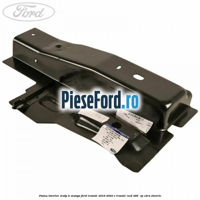 Panou interior stalp B stanga Ford Transit 2019-2023 E-TRANSIT RWD 269  cp C2RA electric