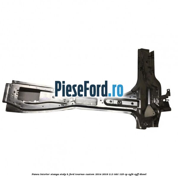 Panou interior stanga stalp B Ford Tourneo Custom 2014-2018 2.2 TDCi 125 cp CYF4, CYFF diesel