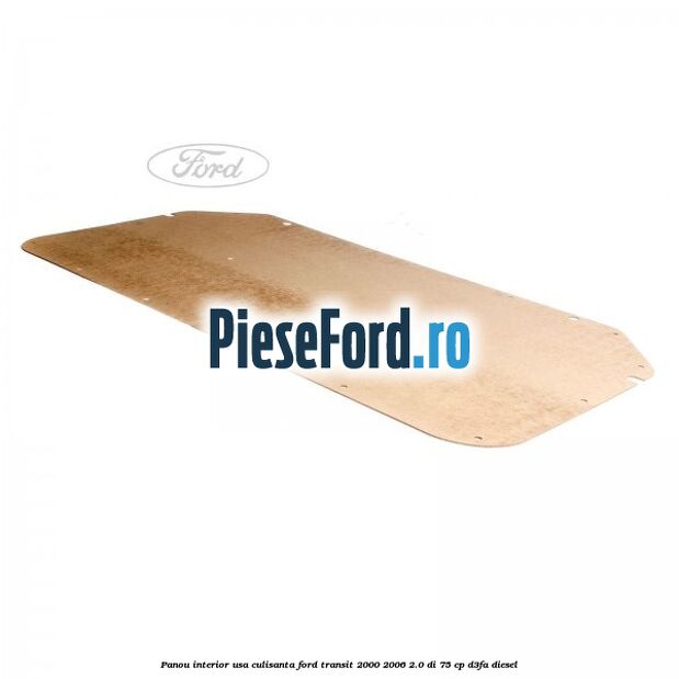 Panou interior usa culisanta Ford Transit 2000-2006 2.0 DI 75 cp D3FA diesel
