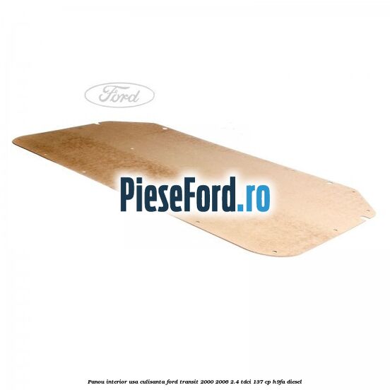 Panou interior usa culisanta Ford Transit 2000-2006 2.4 TDCi 137 cp H9FA diesel
