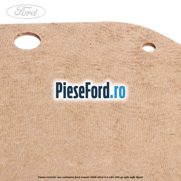Panou interior usa culisanta Ford Transit 2006-2014 3.2 TDCi 200 cp SAFA, SAFB diesel