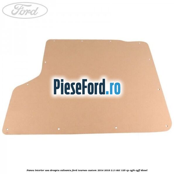 Panou interior usa dreapta culisanta Ford Tourneo Custom 2014-2018 2.2 TDCi 125 cp CYF4, CYFF diesel
