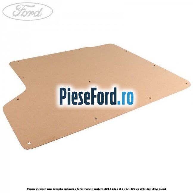 Panou interior usa dreapta culisanta Ford Transit Custom 2014-2018 2.2 TDCi 100 cp DRF4, DRFF, DRFG diesel