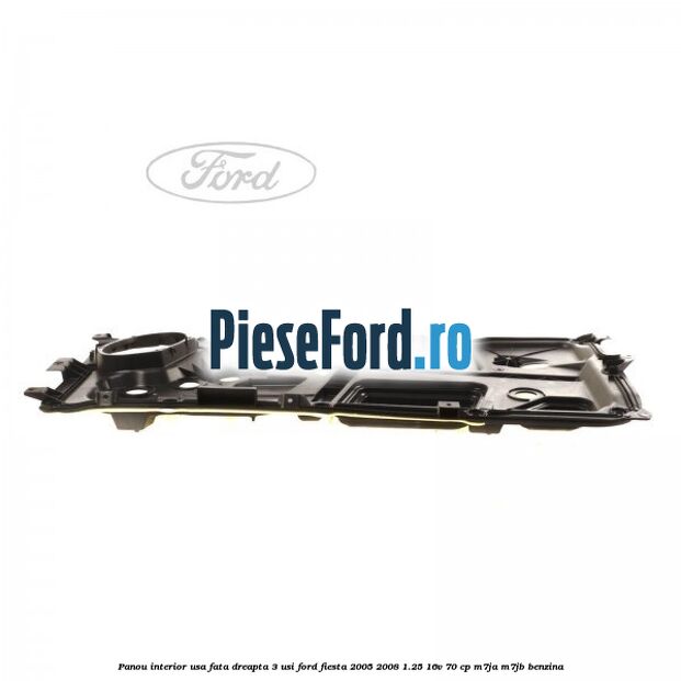 Panou interior usa fata dreapta 3 usi Ford Fiesta 2005-2008 1.25 16V 70 cp Panou interior usa fata dreapta 3 usi Ford Fiesta 2005-2008 1.25 16V 70 cp M7JA, M7JB benzina