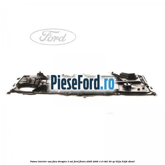 Panou interior usa fata dreapta 3 usi Ford Fiesta 2005-2008 1.6 TDCi 90 cp HHJA, HHJB diesel