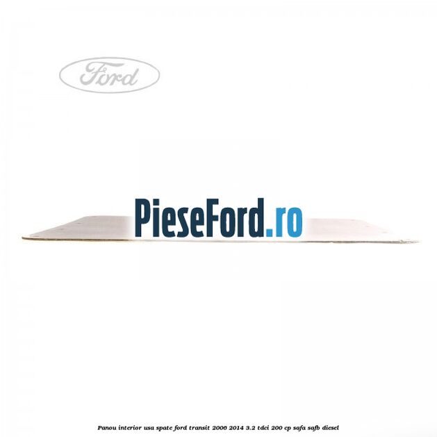 Panou interior usa spate Ford Transit 2006-2014 3.2 TDCi 200 cp SAFA, SAFB diesel