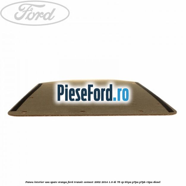 Panou interior usa spate stanga Ford Transit Connect 2002-2014 1.8 Di 75 cp BHPA, P7PA, P7PB, R2PA diesel
