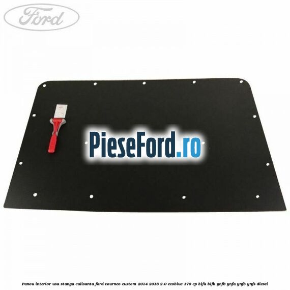 Panou interior usa stanga culisanta Ford Tourneo Custom 2014-2018 2.0 EcoBlue 170 cp BLFA, BLFB, YNF6, YNFA, YNFB, YNFS diesel