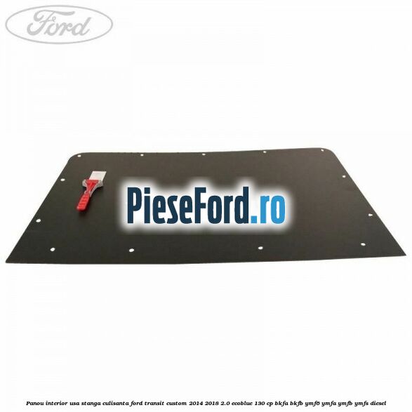 Panou interior usa stanga culisanta Ford Transit Custom 2014-2018 2.0 EcoBlue 130 cp Panou interior usa stanga culisanta Ford Transit Custom 2014-2018 2.0 EcoBlue 130 cp BKFA, BKFB, YMF6, YMFA, YMFB, YMFS diesel