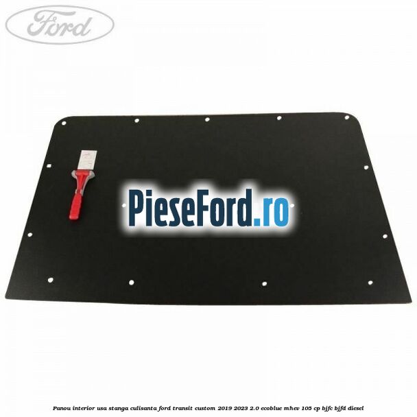 Panou interior usa stanga culisanta Ford Transit Custom 2019-2023 2.0 EcoBlue mHEV 105 cp Panou interior usa stanga culisanta Ford Transit Custom 2019-2023 2.0 EcoBlue mHEV 105 cp BJFC, BJFD diesel