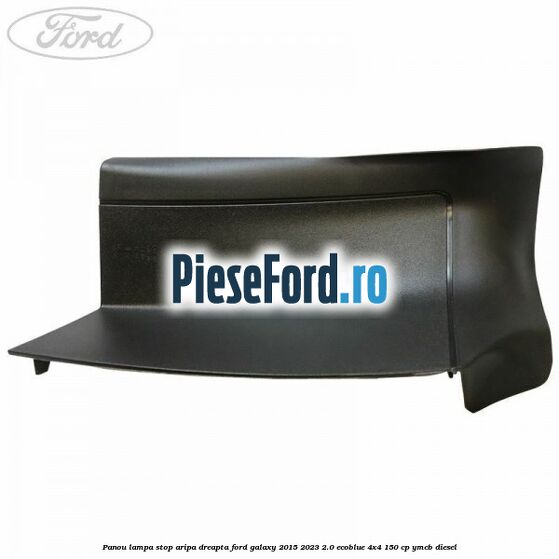 Panou lampa stop aripa dreapta Ford Galaxy 2015-2023 2.0 EcoBlue 4x4 150 cp Panou lampa stop aripa dreapta Ford Galaxy 2015-2023 2.0 EcoBlue 4x4 150 cp YMCB diesel