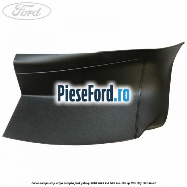 Panou lampa stop aripa dreapta Ford Galaxy 2015-2023 2.0 TDCi 4x4 150 cp T7CI, T7CJ, T7CL diesel