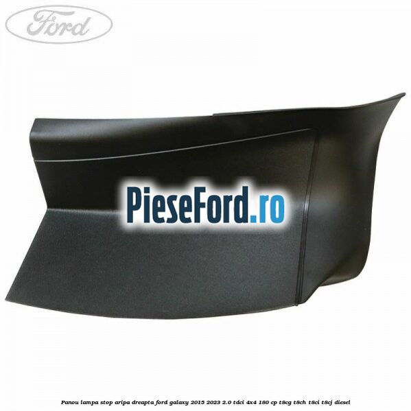 Panou lampa stop aripa dreapta Ford Galaxy 2015-2023 2.0 TDCi 4x4 180 cp T8CG, T8CH, T8CI, T8CJ diesel