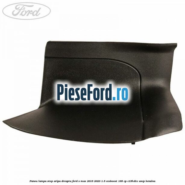 Panou lampa stop aripa dreapta Ford S-Max 2015-2023 1.5 EcoBoost 165 cp C15HDTX, UNCP benzina
