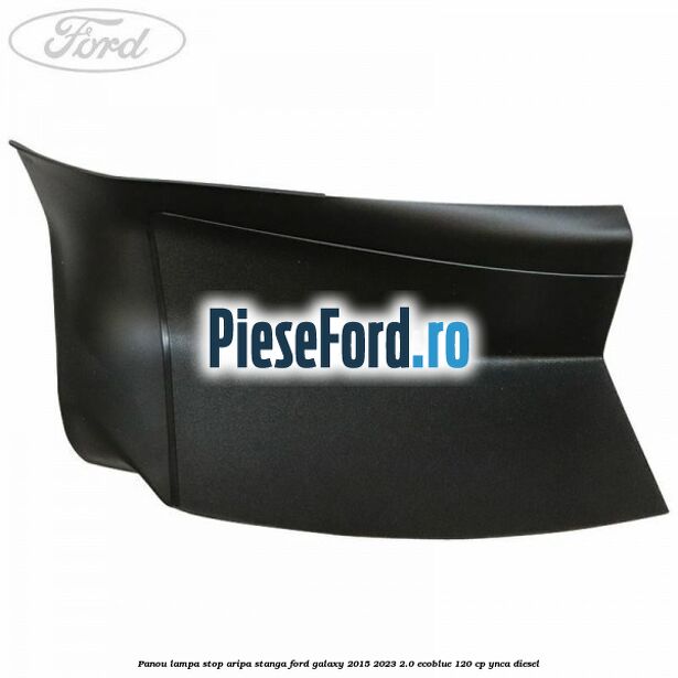 Panou lampa stop aripa stanga Ford Galaxy 2015-2023 2.0 EcoBlue 120 cp Panou lampa stop aripa stanga Ford Galaxy 2015-2023 2.0 EcoBlue 120 cp YNCA diesel