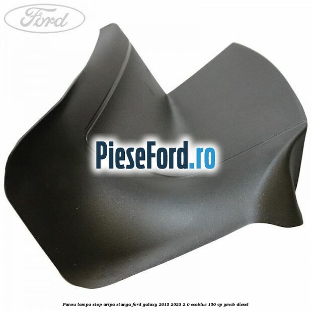 Panou lampa stop aripa stanga Ford Galaxy 2015-2023 2.0 EcoBlue 150 cp Panou lampa stop aripa stanga Ford Galaxy 2015-2023 2.0 EcoBlue 150 cp YMCB diesel