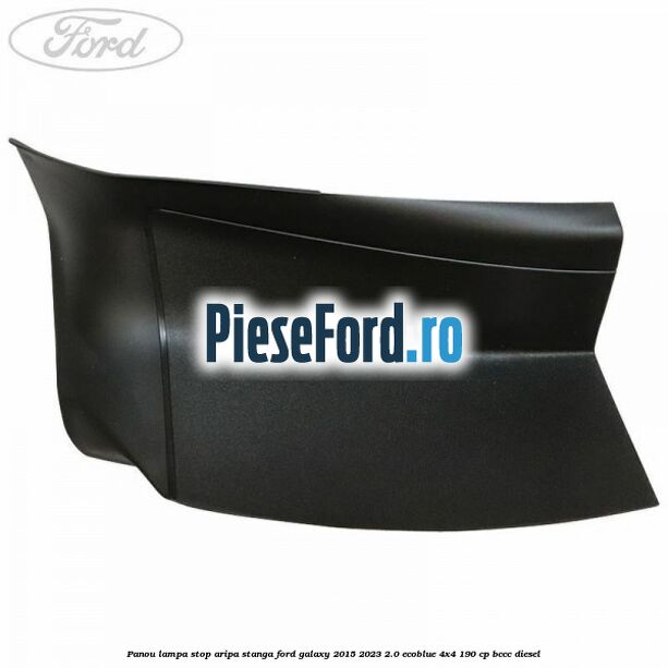 Panou lampa stop aripa stanga Ford Galaxy 2015-2023 2.0 EcoBlue 4x4 190 cp BCCC diesel