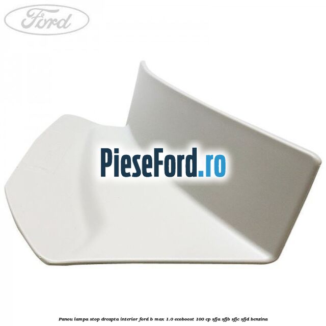 Panou lampa stop dreapta interior Ford B-Max 1.0 EcoBoost 100 cp SFJA, SFJB, SFJC, SFJD benzina