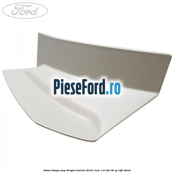 Panou lampa stop dreapta interior Ford B-Max 1.6 TDCi 95 cp T3JB diesel