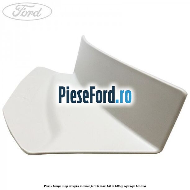 Panou lampa stop dreapta interior Ford B-Max 1.6 Ti 105 cp IQJA, IQJC benzina