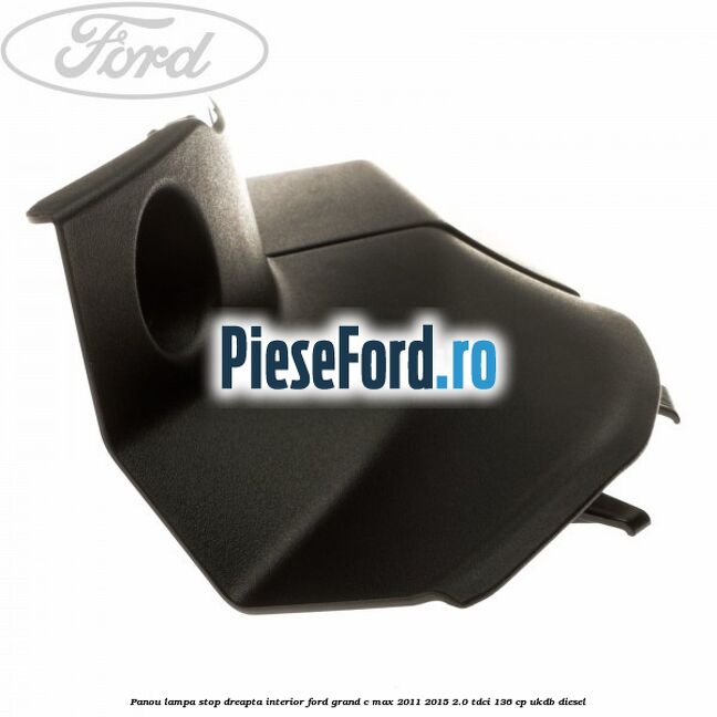 Panou lampa stop dreapta interior Ford Grand C-Max 2011-2015 2.0 TDCi 136 cp UKDB diesel