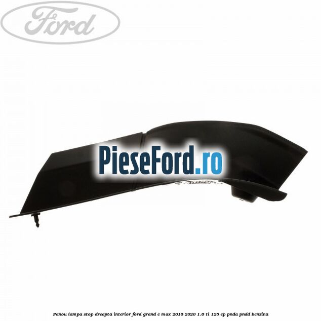 Panou lampa stop dreapta interior Ford Grand C-Max 2016-2020 1.6 Ti 125 cp PNDA, PNDD benzina