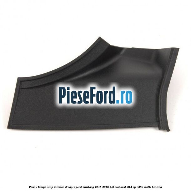 Panou lampa stop interior dreapta Ford Mustang 2015-2018 2.3 EcoBoost 314 cp N38H, N48H benzina