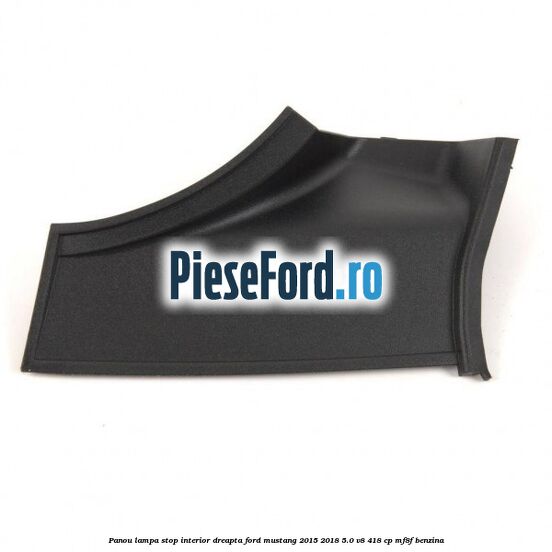 Panou lampa stop interior dreapta Ford Mustang 2015-2018 5.0 V8 418 cp MF8F benzina