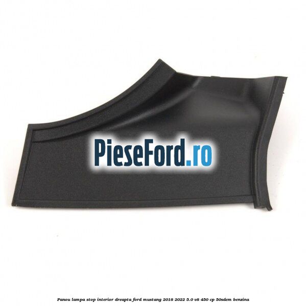 Panou lampa stop interior dreapta Ford Mustang 2018-2022 5.0 V8 450 cp 50SDEM benzina