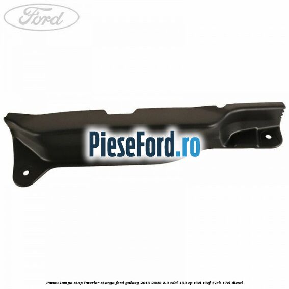 Panou lampa stop interior stanga Ford Galaxy 2015-2023 2.0 TDCi 150 cp Panou lampa stop interior stanga Ford Galaxy 2015-2023 2.0 TDCi 150 cp T7CI, T7CJ, T7CK, T7CL diesel