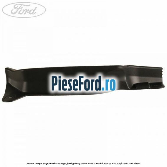 Panou lampa stop interior stanga Ford Galaxy 2015-2023 2.0 TDCi 150 cp Panou lampa stop interior stanga Ford Galaxy 2015-2023 2.0 TDCi 150 cp T7CI, T7CJ, T7CK, T7CL diesel