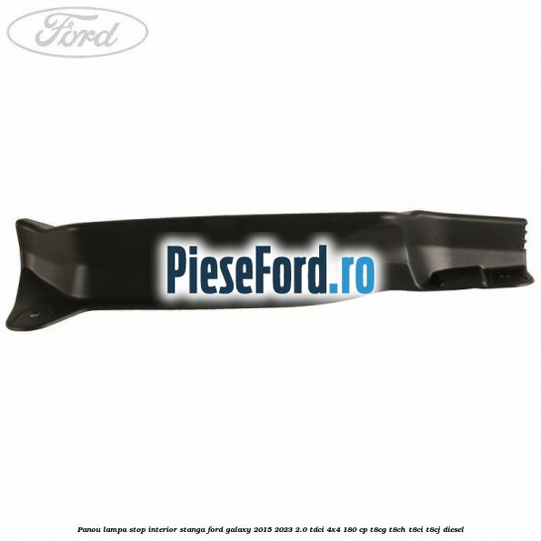 Panou lampa stop interior stanga Ford Galaxy 2015-2023 2.0 TDCi 4x4 180 cp T8CG, T8CH, T8CI, T8CJ diesel