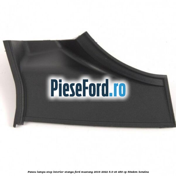 Panou lampa stop interior stanga Ford Mustang 2018-2022 5.0 V8 450 cp 50SDEM benzina