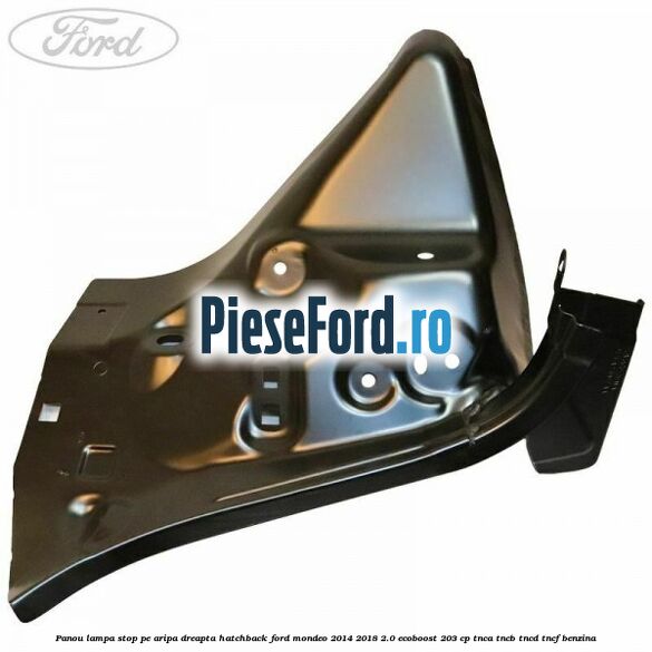 Panou lampa stop pe aripa dreapta hatchback Ford Mondeo 2014-2018 2.0 EcoBoost 203 cp TNCA, TNCB, TNCD, TNCF benzina