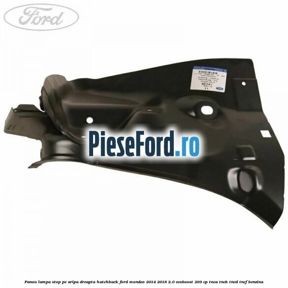 Panou lampa stop pe aripa dreapta hatchback Ford Mondeo 2014-2018 2.0 EcoBoost 203 cp TNCA, TNCB, TNCD, TNCF benzina
