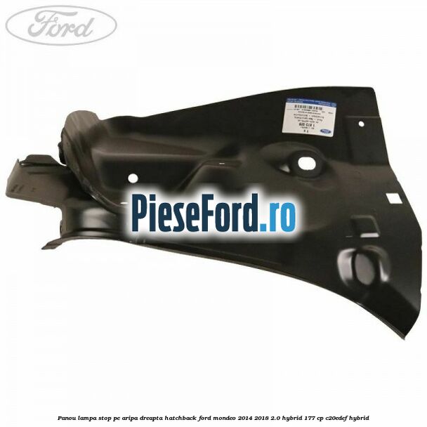 Panou lampa stop pe aripa dreapta hatchback Ford Mondeo 2014-2018 2.0 Hybrid 177 cp C20EDEF hybrid