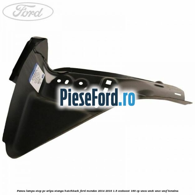 Panou lampa stop pe aripa stanga hatchback Ford Mondeo 2014-2018 1.5 EcoBoost 160 cp UNCA, UNCB, UNCE, UNCF benzina