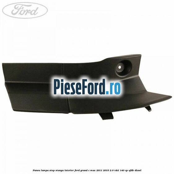 Panou lampa stop stanga interior Ford Grand C-Max 2011-2015 2.0 TDCi 140 cp Panou lampa stop stanga interior Ford Grand C-Max 2011-2015 2.0 TDCi 140 cp UFDB diesel