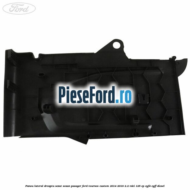 Panou lateral dreapta sezut scaun pasager Ford Tourneo Custom 2014-2018 2.2 TDCi 125 cp Panou lateral dreapta sezut scaun pasager Ford Tourneo Custom 2014-2018 2.2 TDCi 125 cp CYF4, CYFF diesel