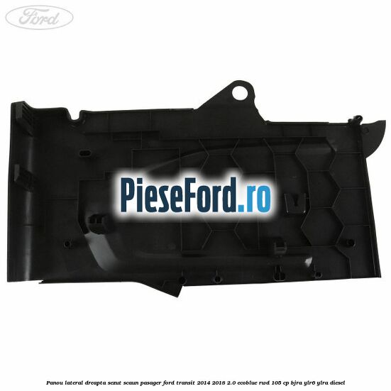 Panou lateral dreapta sezut scaun pasager Ford Transit 2014-2018 2.0 EcoBlue RWD 105 cp Panou lateral dreapta sezut scaun pasager Ford Transit 2014-2018 2.0 EcoBlue RWD 105 cp BJRA, YLR6, YLRA diesel